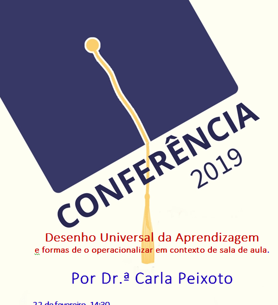 Conferência – “Desenho Universal da Aprendizagem” por Dr.ª Carla Peixoto, 22/02/19